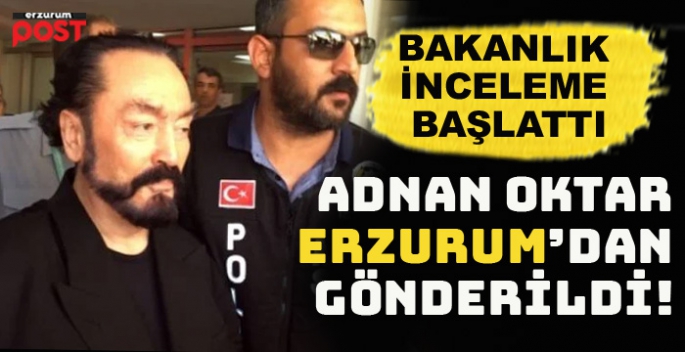 Adnan Oktar Erzurum'dan gönderildi