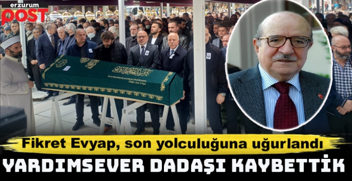 Ahmet Fikret Evyap son yolculuğuna uğurlandı