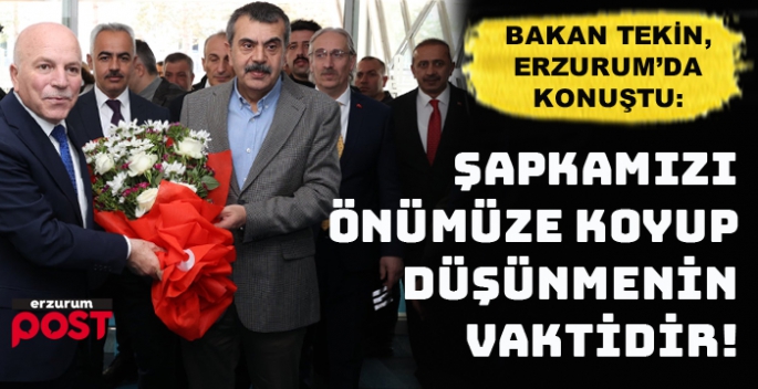 Bakan Tekin: Sapkamızı önümüze, elimizi de vicdanımıza koyup düşünmenin vaktidir