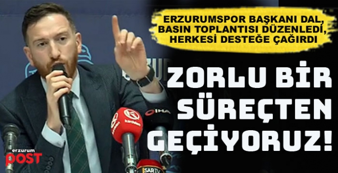 Başkan Dal, A'dan Z'ye Erzurumspor'un mevcut sürecini anlattı
