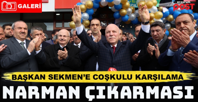 Başkan Sekmen’e Narman’da coşkulu karşılama