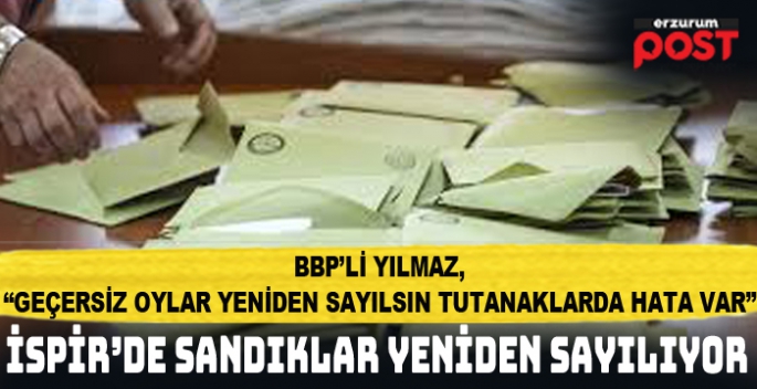 BBP, İspir'de tutanaklarda hata olduğu gerekçesiyle YSK'ya basvurdu