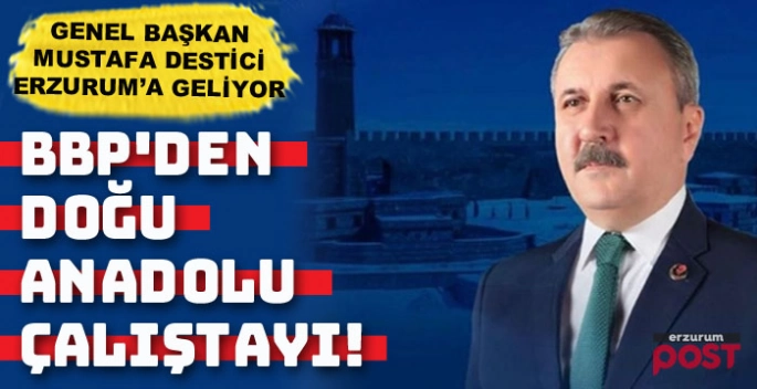 BBP, Erzurum'da 'Doğu Anadolu Çalıştayı' düzenliyor
