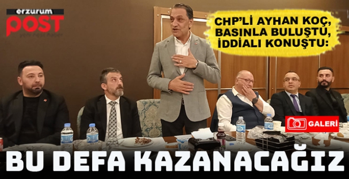 CHP adayı Koç: Erzurum'daki değişim ve dönüşümü herkes görecek