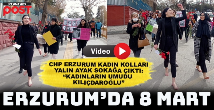 CHP'li kadınlar Erzurum'da yalın ayak yürüdü... 6284'ü uygula faili yakala!