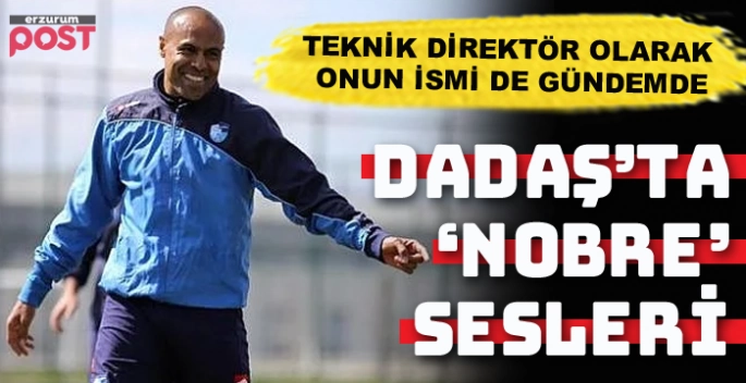 Dadaş'ta 'Nobre' sesleri