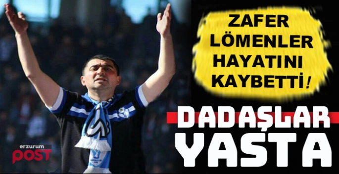 Dadaşlar Grubu Lideri Zafer Lömenler'den acı haber!