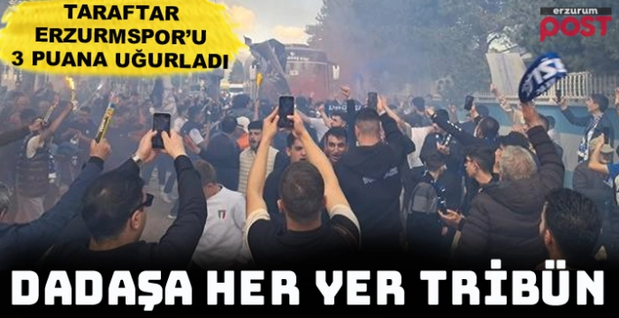 Dadaşlardan Erzurumspor'a coşkulu uğurlama