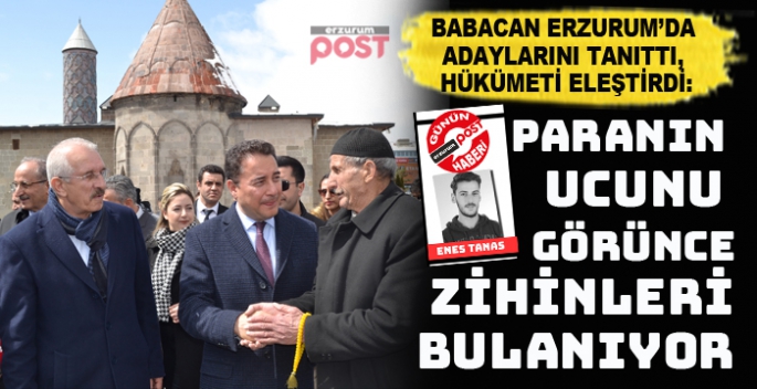 DEVA Partisi lideri Babacan, Erzurum’dan destek istedi hükumeti eleştirdi