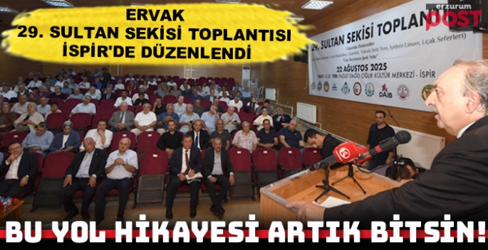 ERVAK 29. Sultan Sekisi Toplantısı İspir'de düzenlendi