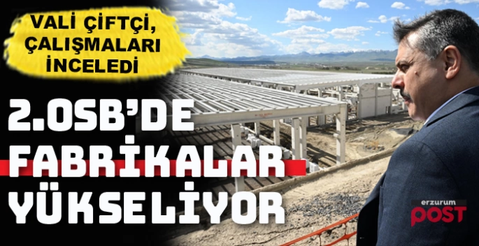 Erzurum 2.OSB’de fabrikalar yükseliyor