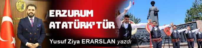 Erzurum Atatürk’tür
