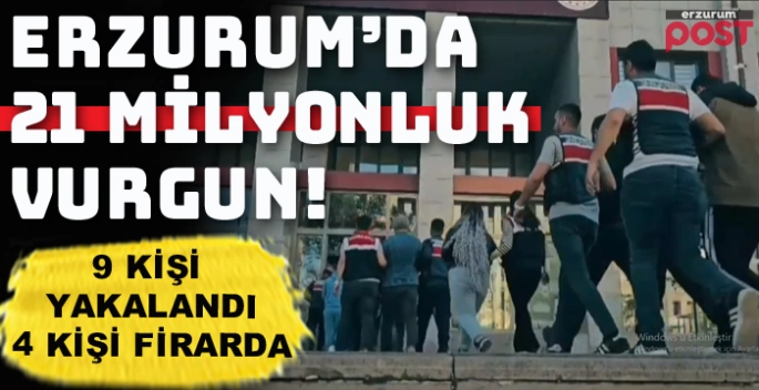 Erzurum'da 21 milyonluk vurgun!