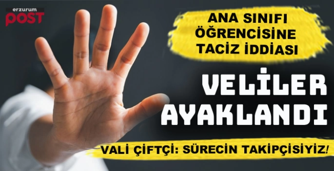 Erzurum’da ana sınıfı öğrencisine taciz iddiası!