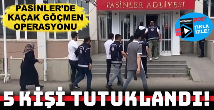 Erzurum'da kaçak göçmen operasyonu: 5 kişi tutuklandı