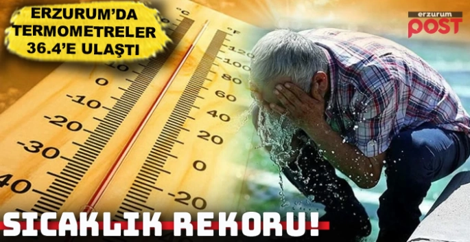 Erzurum'da sıcaklık rekoru kırıldı