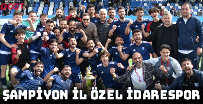 Erzurum Süper Amatör Lig'de şampiyon İl Özel İdarespor