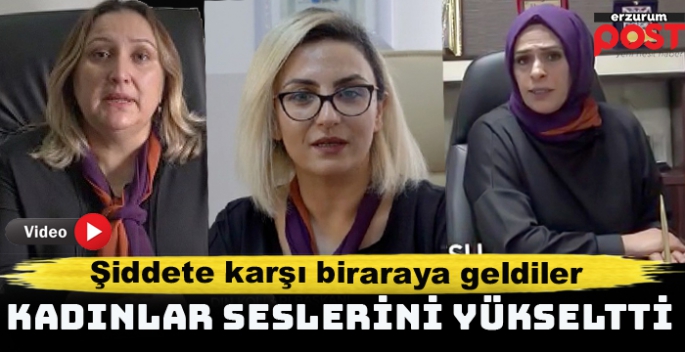 Erzurumlu kadınlar seslerini yükseltti