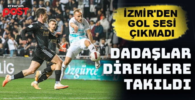 Erzurumspor, İzmir'de direklere takıldı: 0-0 
