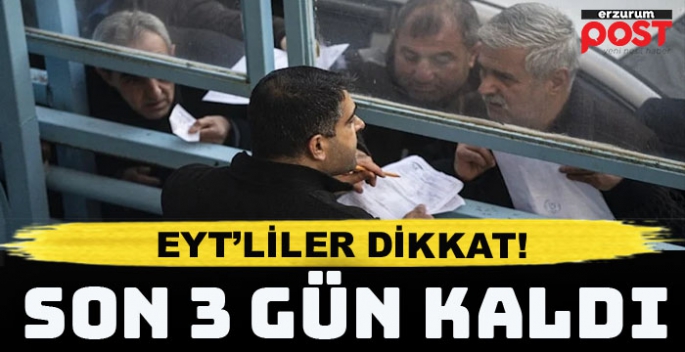 EYT’liler dikkat! Zamlı başvuru öncesi son 3 gün…