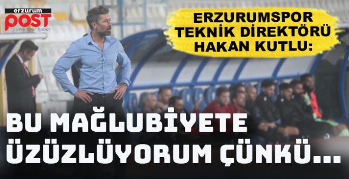 Hakan Kutlu: Bu  mağlubiyetten üzülüyorum çünkü...