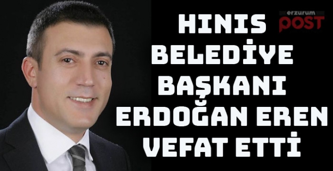 Hınıs Belediye Başkanı Eren hayatını kaybetti