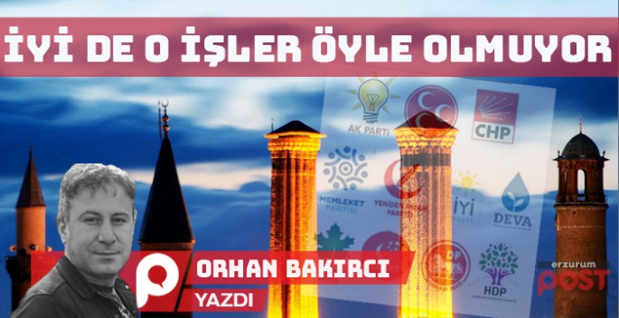 İyi de o işler öyle olmuyor işte....