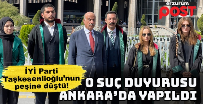  İYİ Parti'ye Erzurum’da ‘savcı yok’ demişlerdi, suç duyurusu dilekçesini Ankara’da verdi