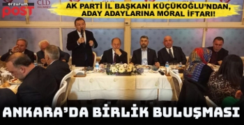 Ak Parti  Erzurum aday adayları Ankara'da iftarda buluştu