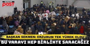 Başkan Sekmen: Erzurum da depremzede kardeşlerimize tek yürek oldu