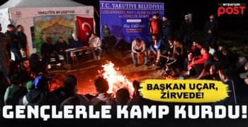 Başkan Uçar, Yakutiye'nin zirvesinde gençlerle kamp kurdu!