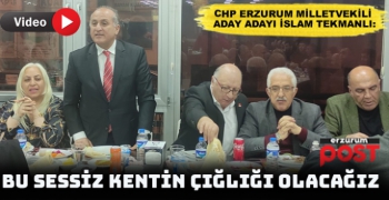 CHP Erzurum Milletvekili aday adayı Tekmanlı: Suskun kentin çığlığı olacağız!