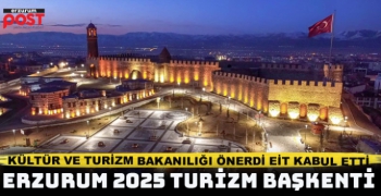 Erzurum 2025 yılı EİT turizm başkenti seçildi
