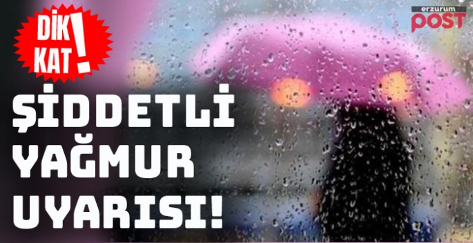 Meteorolojiden Erzurum için yağış uyarısı!