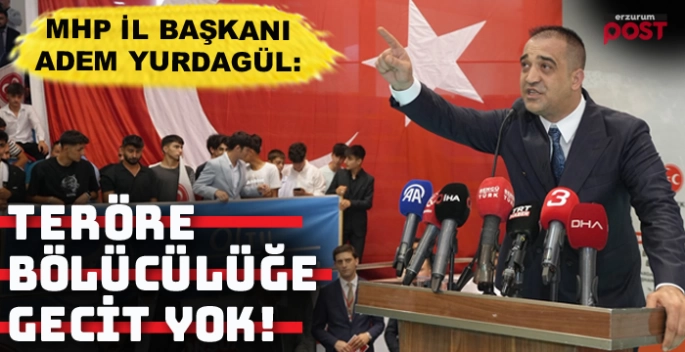 MHP İl Başkanı Yurdagül: Bölücülüğe asla geçit vermeyeceğiz