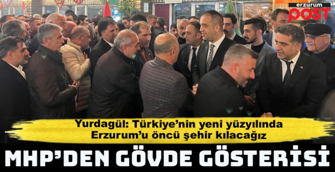 MHP İl Başkanı Yurdagül: Erzurum'u öncü şehir kılacağız