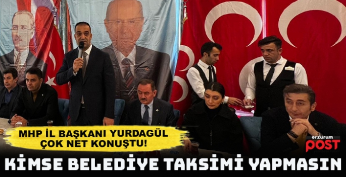MHP İl Başkanı Yurdagül: Kimse belediye taksimi yapmasın!