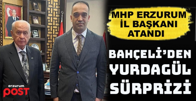 MHP lideri Bahçeli Erzurum İl Başkanlığına  MYK Üyesi Yurdagül'ü atadı