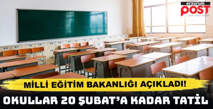 Milli Eğitim Bakanlığı okulları 20  Şubat'a kadar tatil etti