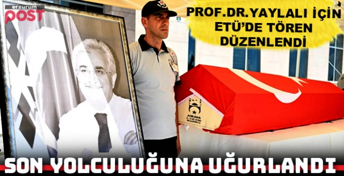 Prof. Dr. Muammer Yaylalı son yolculuğuna uğurlandı