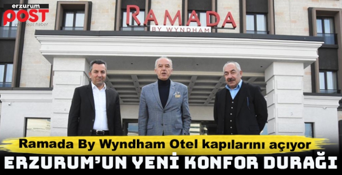 Ramada By Wyndham Erzurum kapılarını açıyor