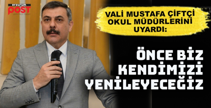 Vali Çiftçi: Önce biz öğrenip kendimizi yenileyeceğiz